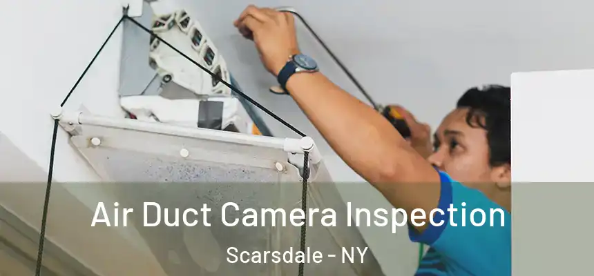  Air Duct Camera Inspection Scarsdale - NY