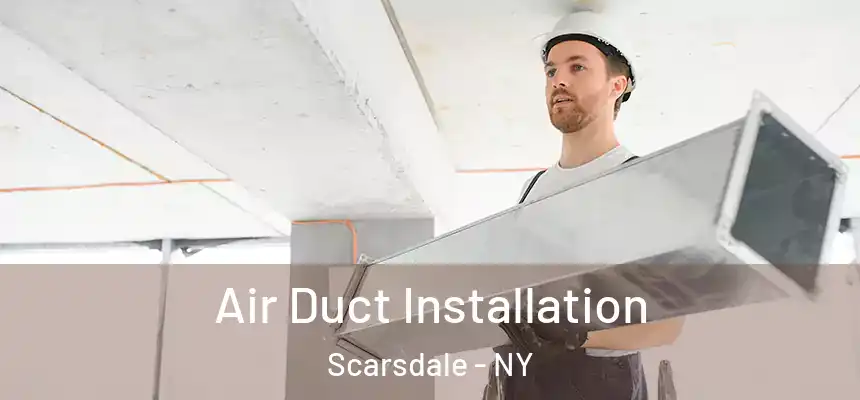  Air Duct Installation Scarsdale - NY