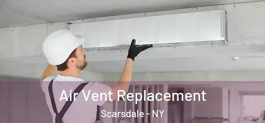  Air Vent Replacement Scarsdale - NY