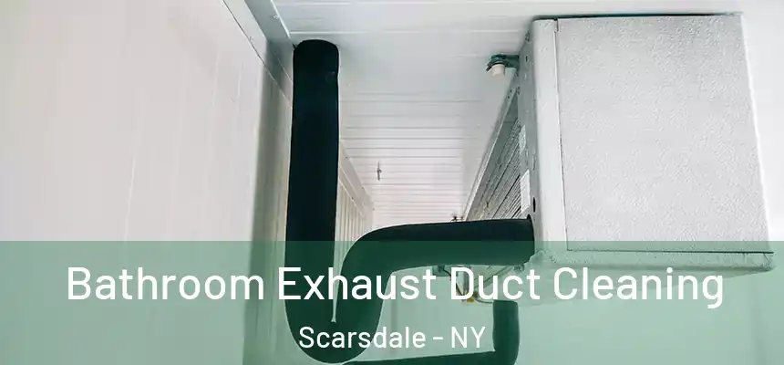  Bathroom Exhaust Duct Cleaning Scarsdale - NY