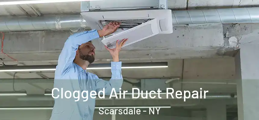  Clogged Air Duct Repair Scarsdale - NY
