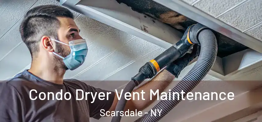  Condo Dryer Vent Maintenance Scarsdale - NY