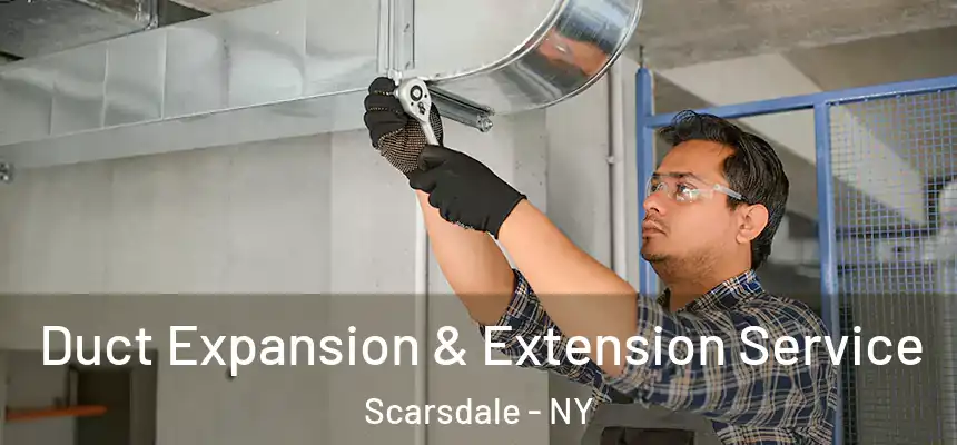  Duct Expansion & Extension Service Scarsdale - NY