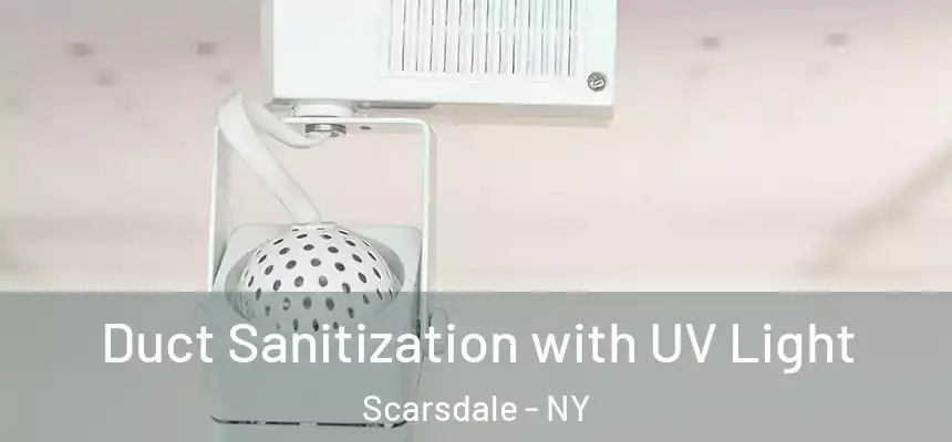  Duct Sanitization with UV Light Scarsdale - NY