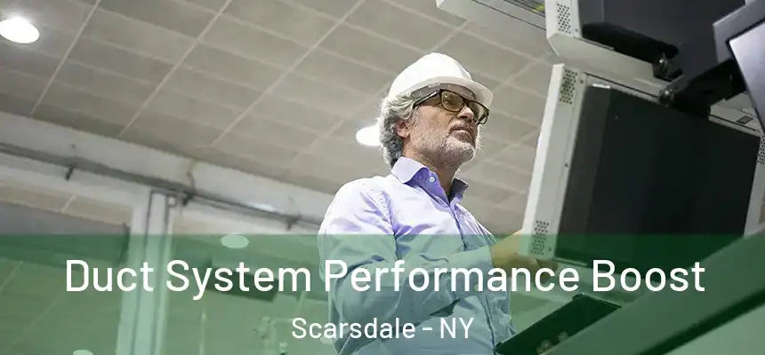  Duct System Performance Boost Scarsdale - NY