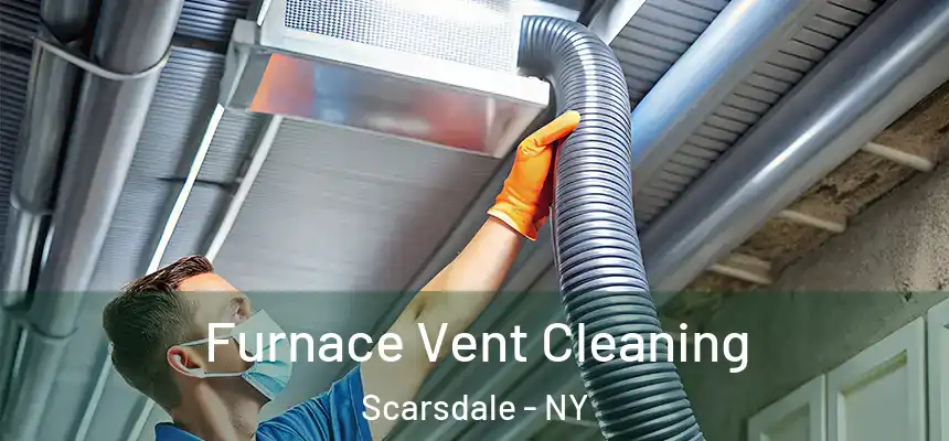  Furnace Vent Cleaning Scarsdale - NY