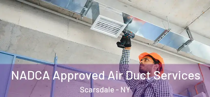  NADCA Approved Air Duct Services Scarsdale - NY
