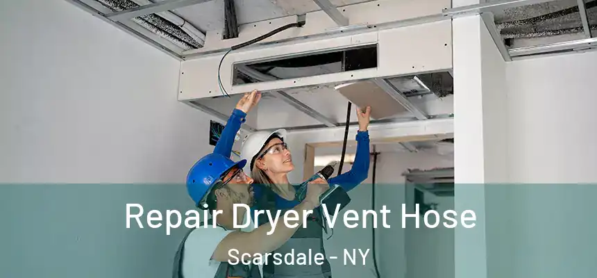  Repair Dryer Vent Hose Scarsdale - NY