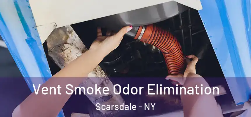  Vent Smoke Odor Elimination Scarsdale - NY